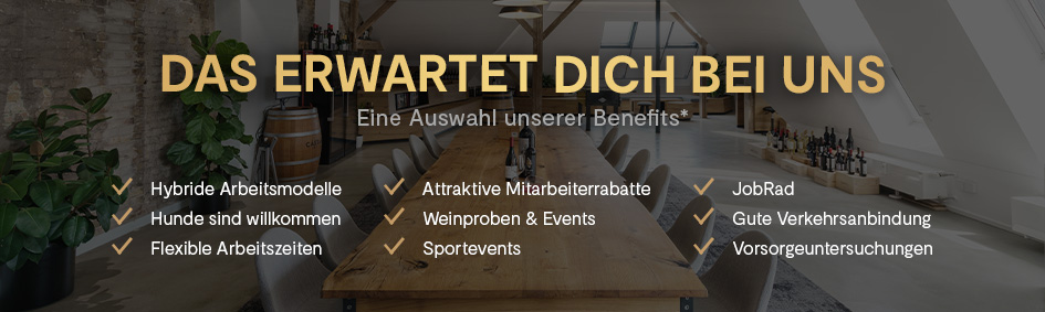 Das erwartet dich bei uns: Hybride Arbeitsmodelle, Hunde sind willkommen, flexible Arbeitszeiten, attraktive Mitarbeiterrabatte, Weinproben und Events, Sportevents, JobRad, gute Verkehrsanbindung, Vorsorgeuntersuchungen